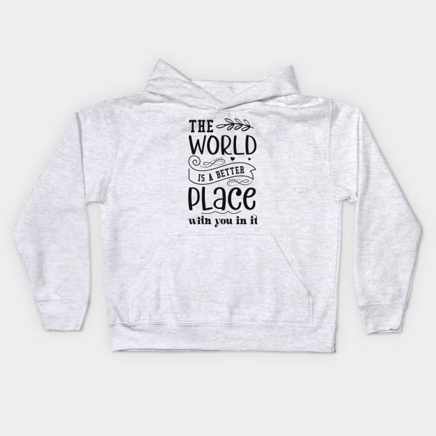 the world is better place with you in it Kids Hoodie by lumenoire